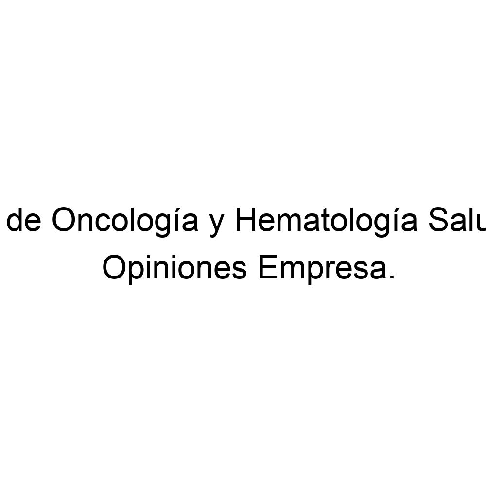 Opiniones Centro de Oncología y Hematología SaludCoop, Opiniones Centro de Oncología y Hematología SaludCoop,